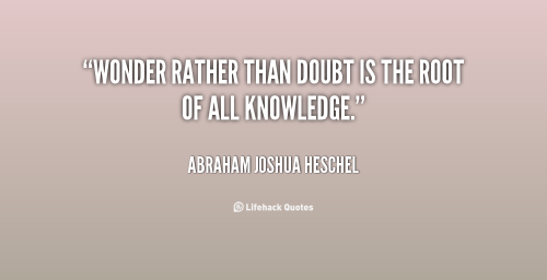 quote-Abraham-Joshua-Heschel-wonder-rather-than-doubt-is-the-root-39391